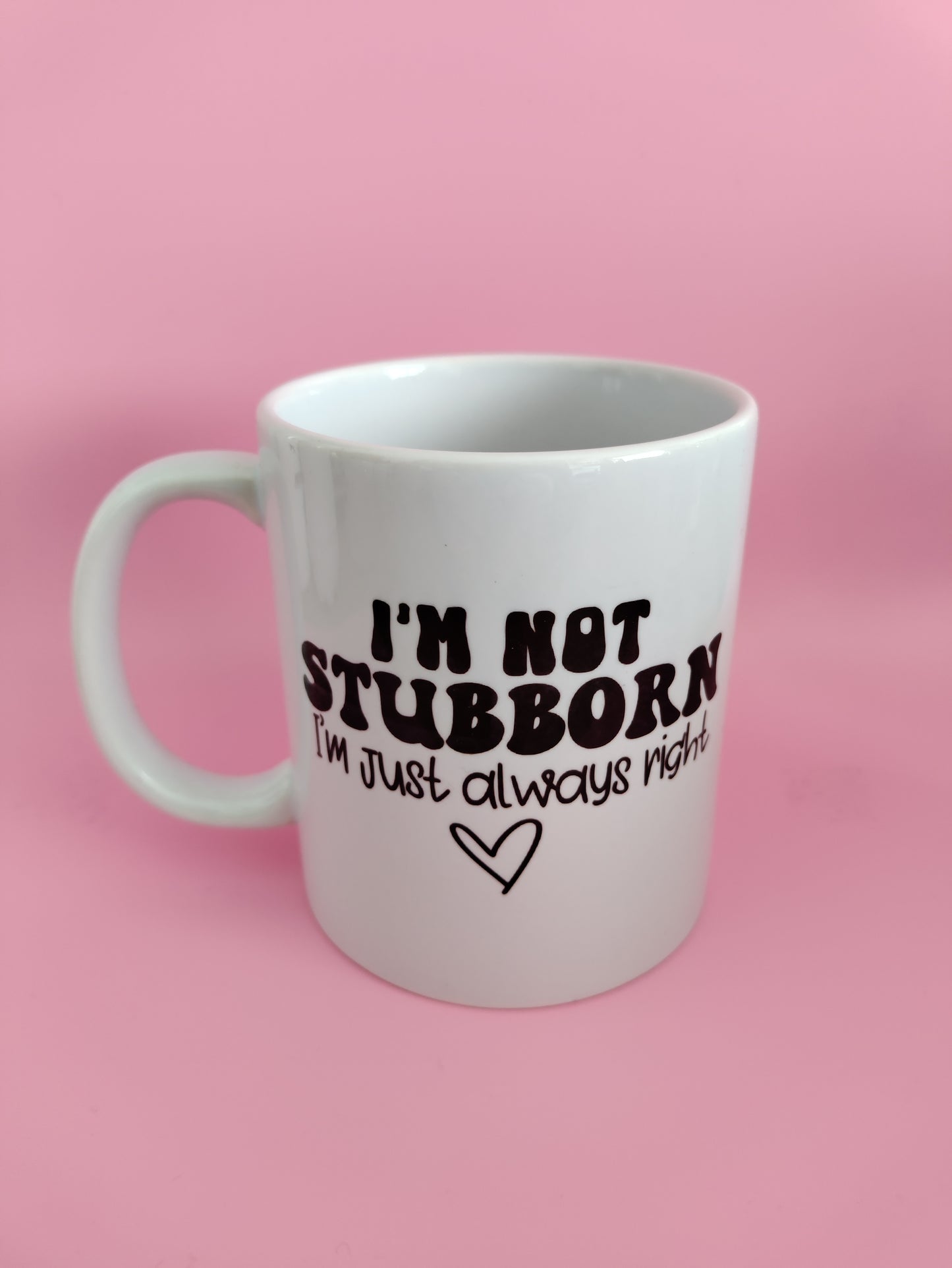 I'm not stubborn, I'm just always right